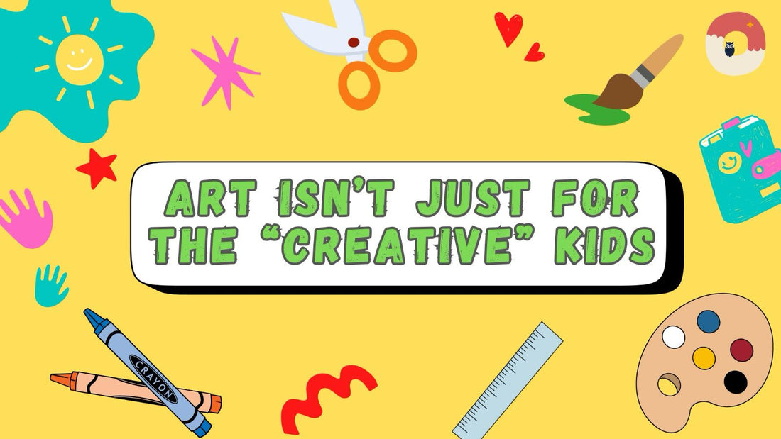 Art Isn’t Just for the “Creative” Kids
